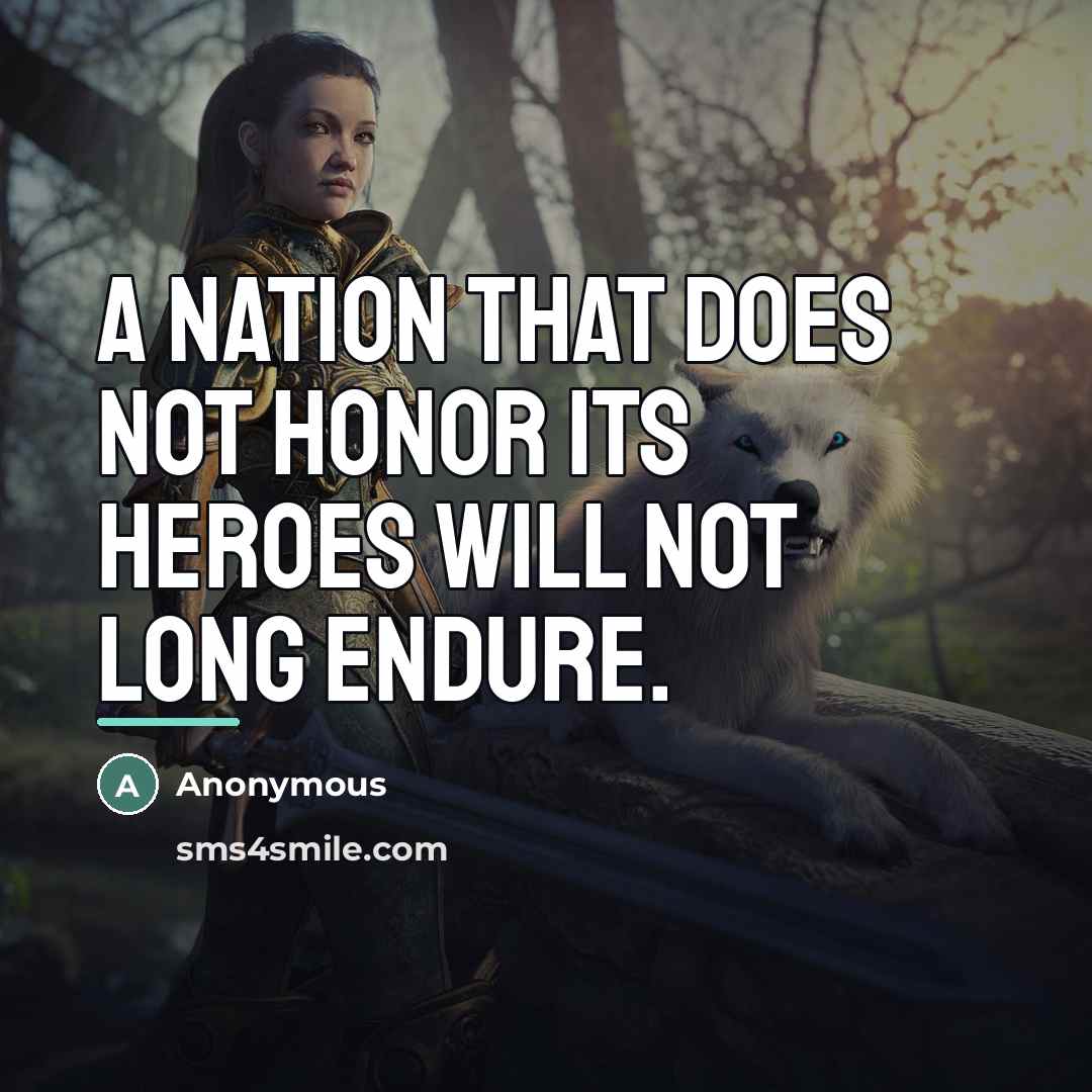 “A nation that does not honor its heroes will not…” quote by Anonymous