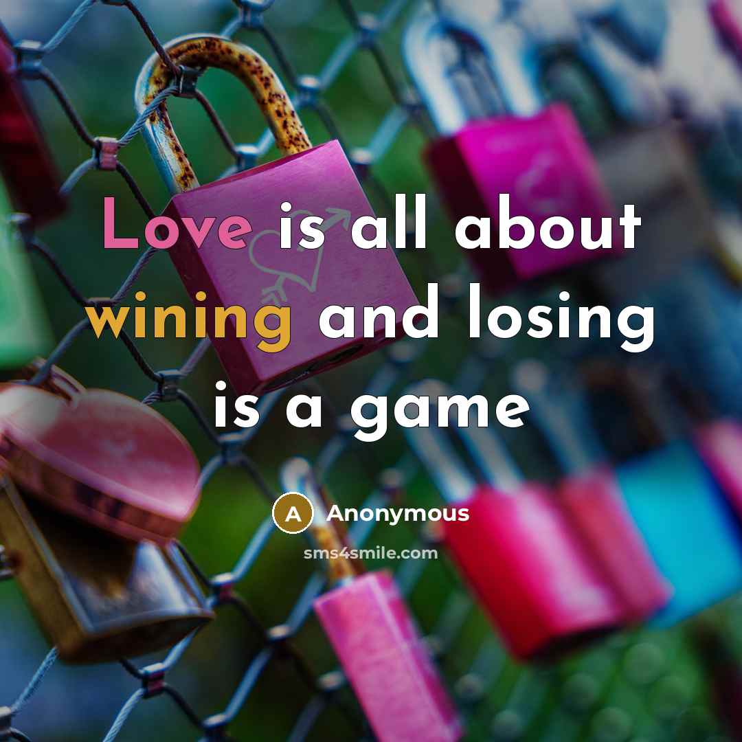 “Love is all about wining and losing is a game” quote by Anonymous