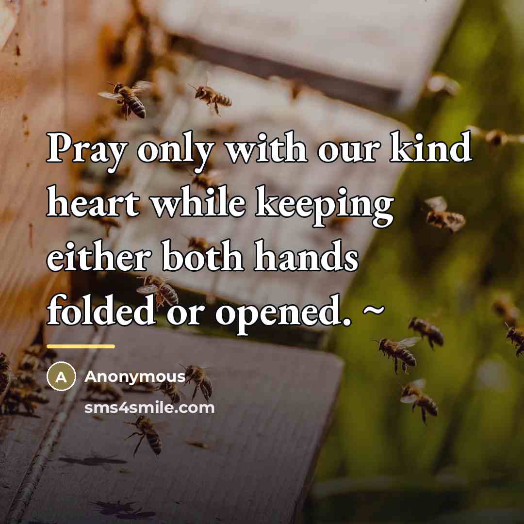 “Pray only with our kind heart while keeping either both…” quote by Anonymous