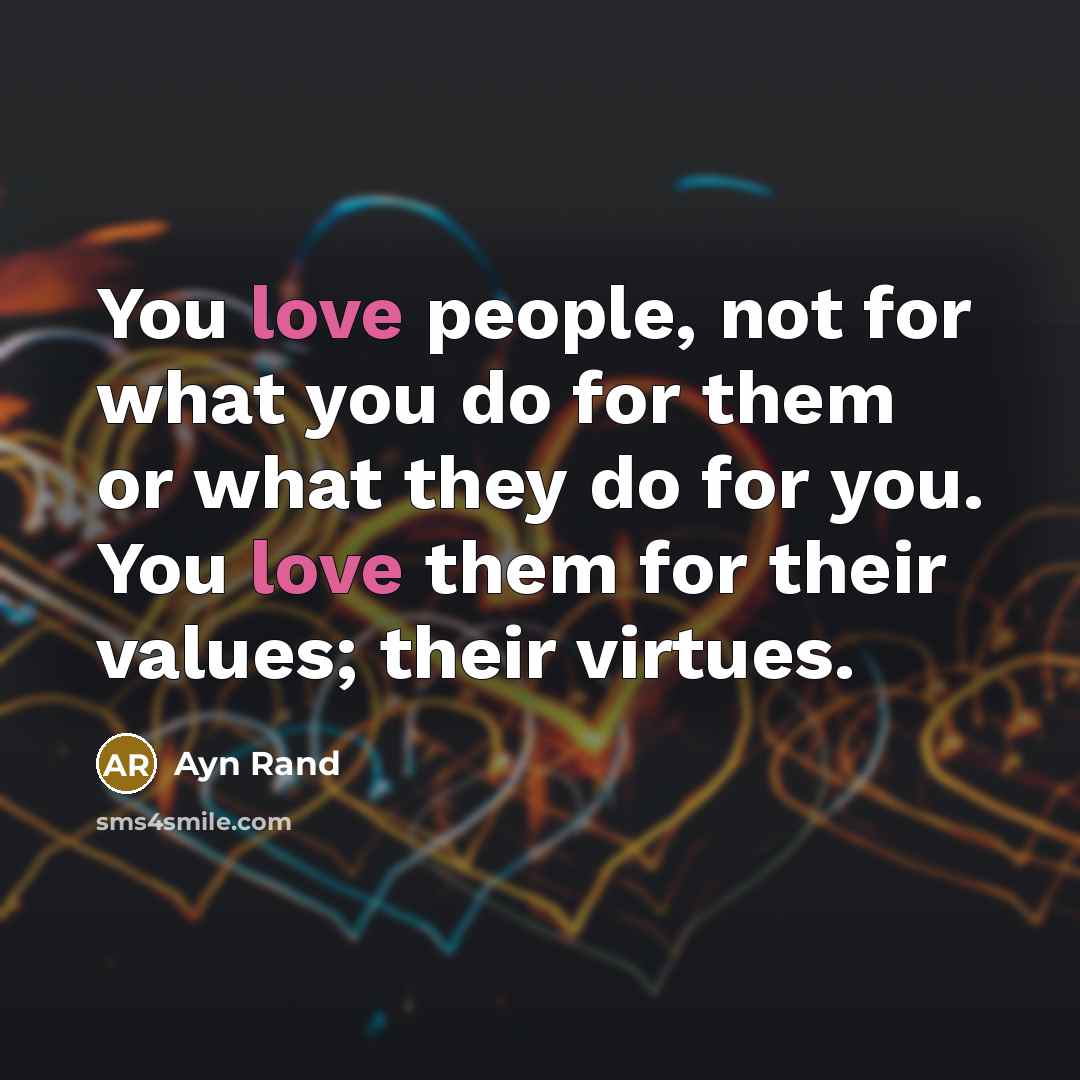 “You love people, not for what you do for them…” quote by Ayn Rand
