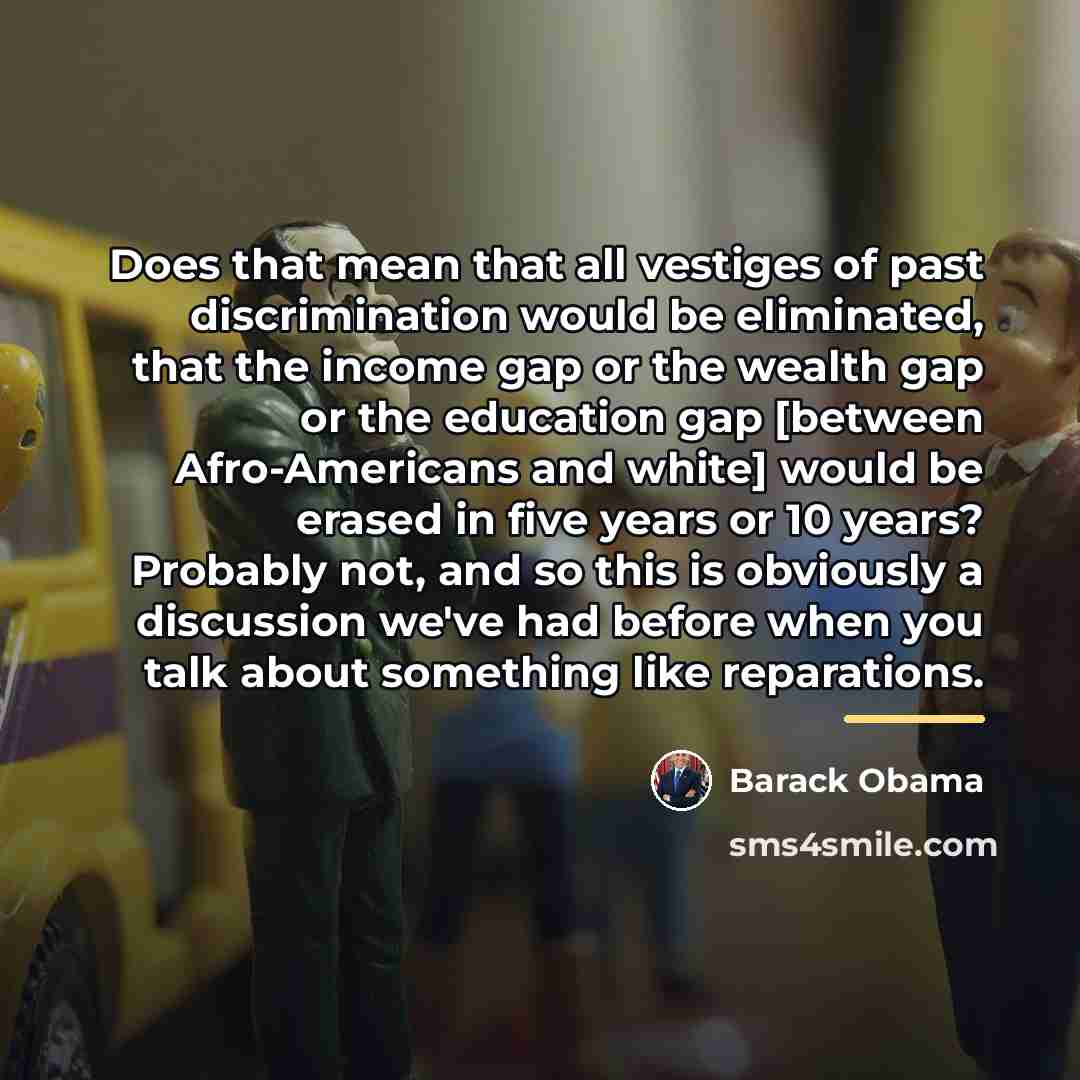 “Does that mean that all vestiges of past discrimination would…” quote by Barack Obama
