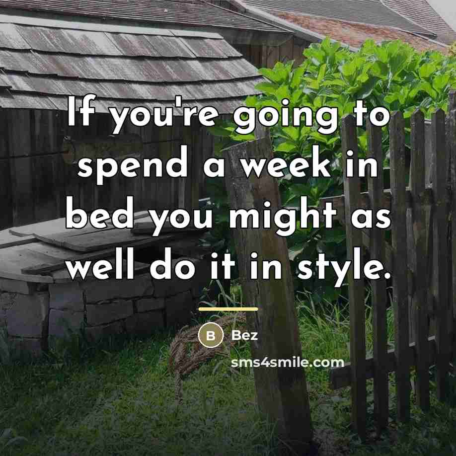 “If you're going to spend a week in bed you…” quote by Bez