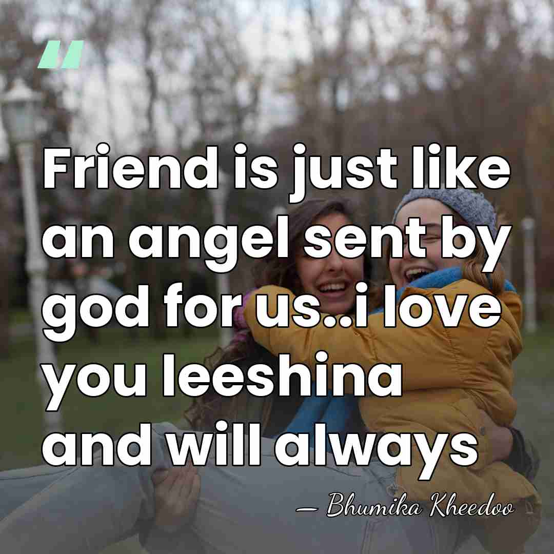 Friend is just like an angel sent by god for us..i love&hellip; - Bhumika Kheedoo