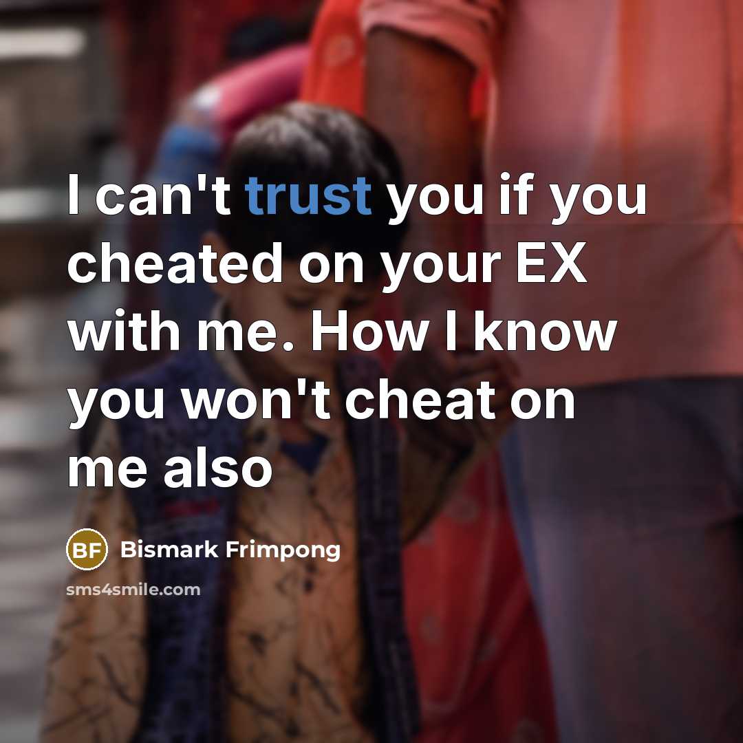 “I can't trust you if you cheated on your EX…” quote by Bismark Frimpong