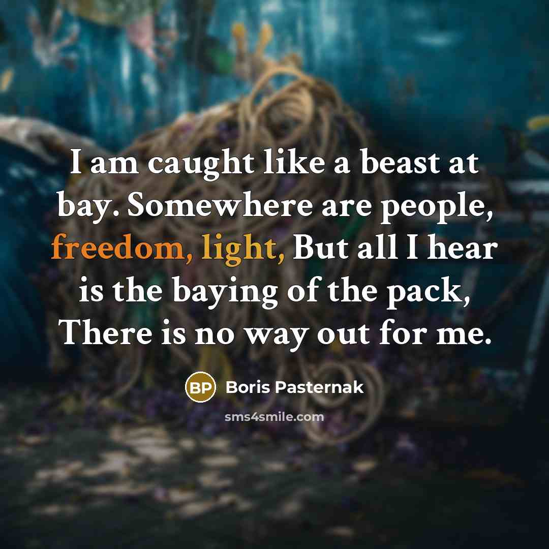 “I am caught like a beast at bay. Somewhere are…” quote by Boris Pasternak
