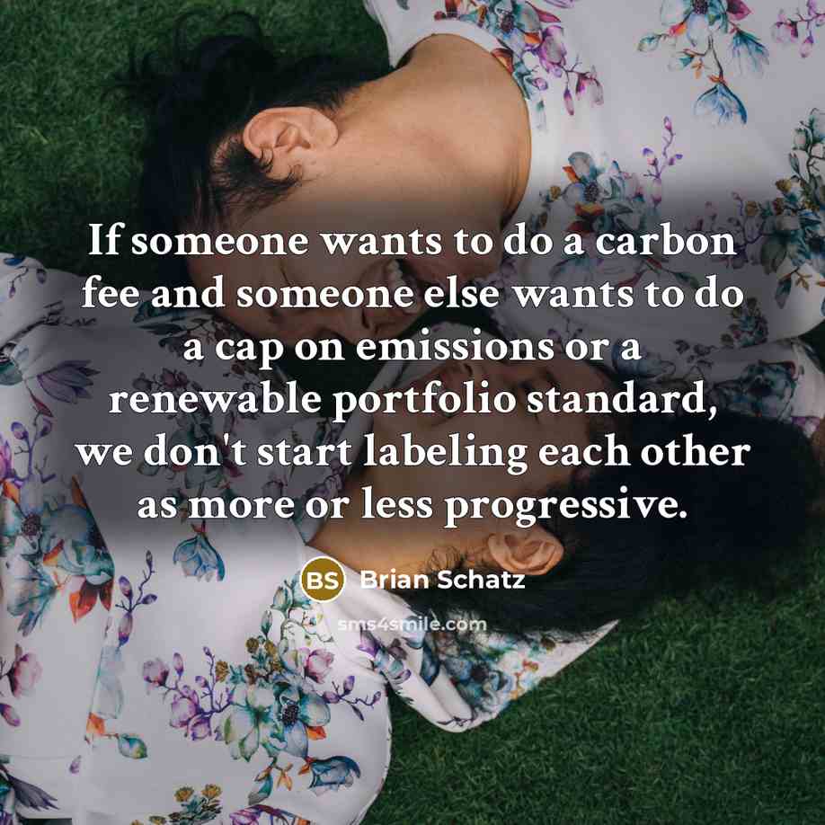 “If someone wants to do a carbon fee and someone…” quote by Brian Schatz