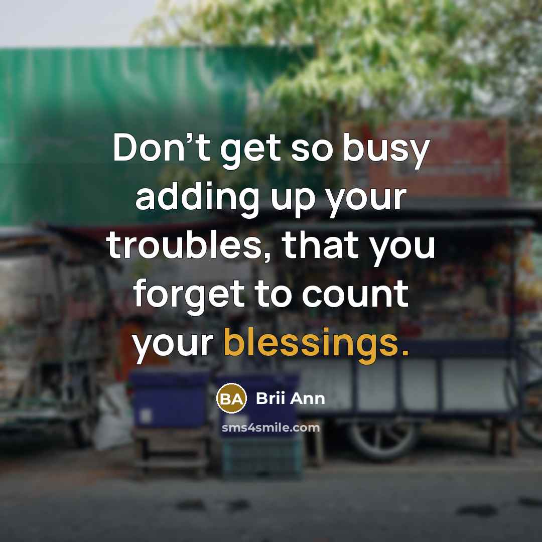 “Don't get so busy adding up your troubles, that you…” quote by Brii Ann