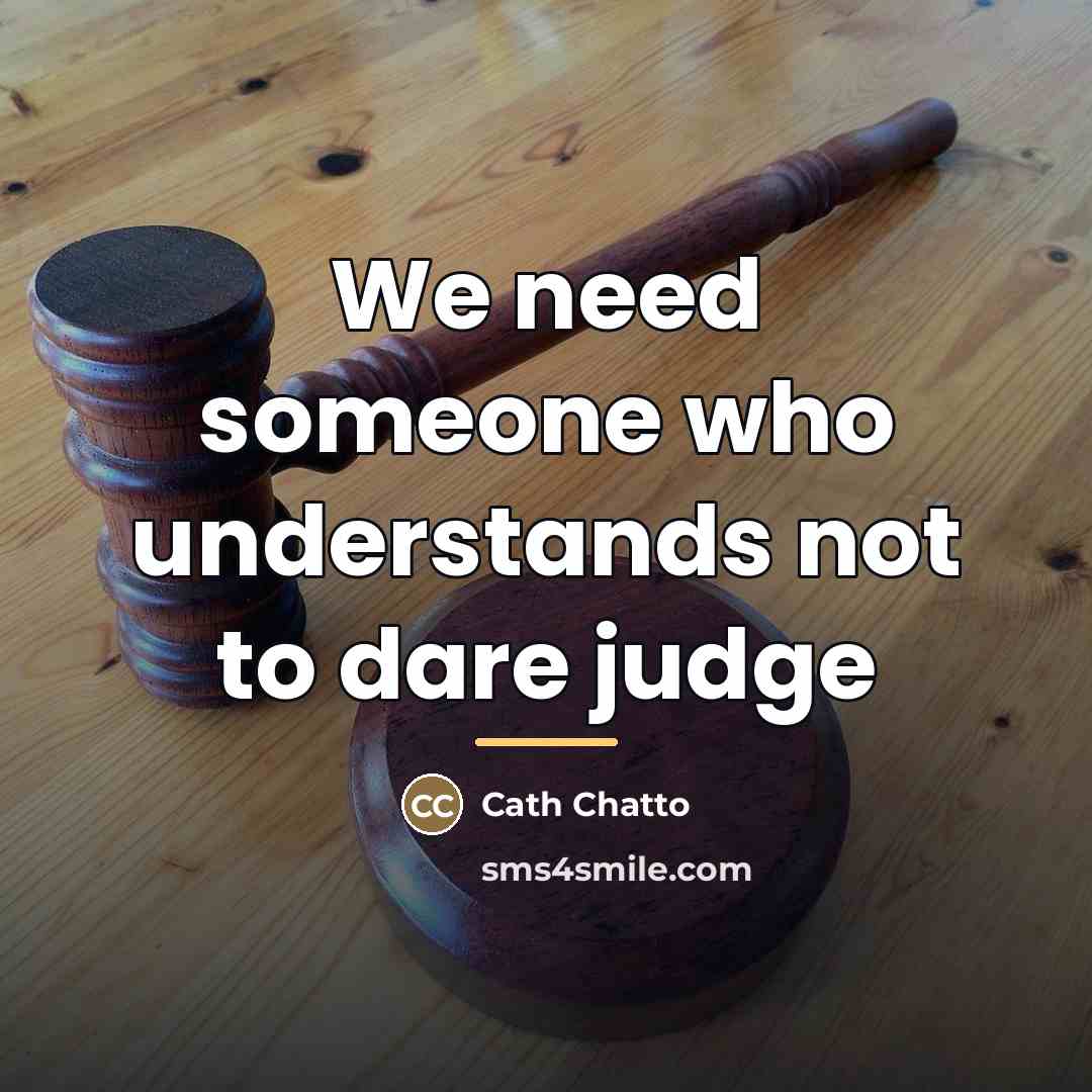 “We need someone who understands not to dare judge…” quote by Cath Chatto