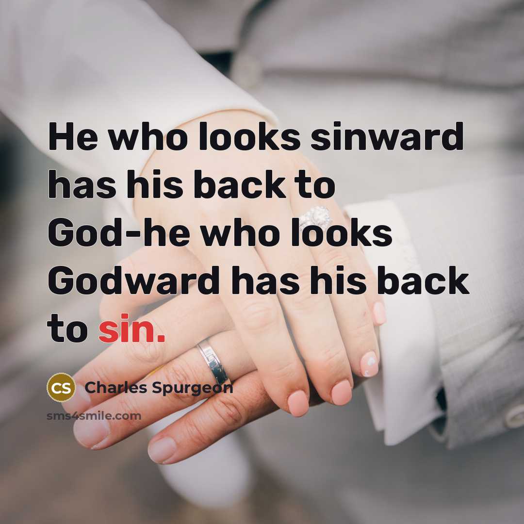 “He who looks sinward has his back to God-he who…” quote by Charles Spurgeon