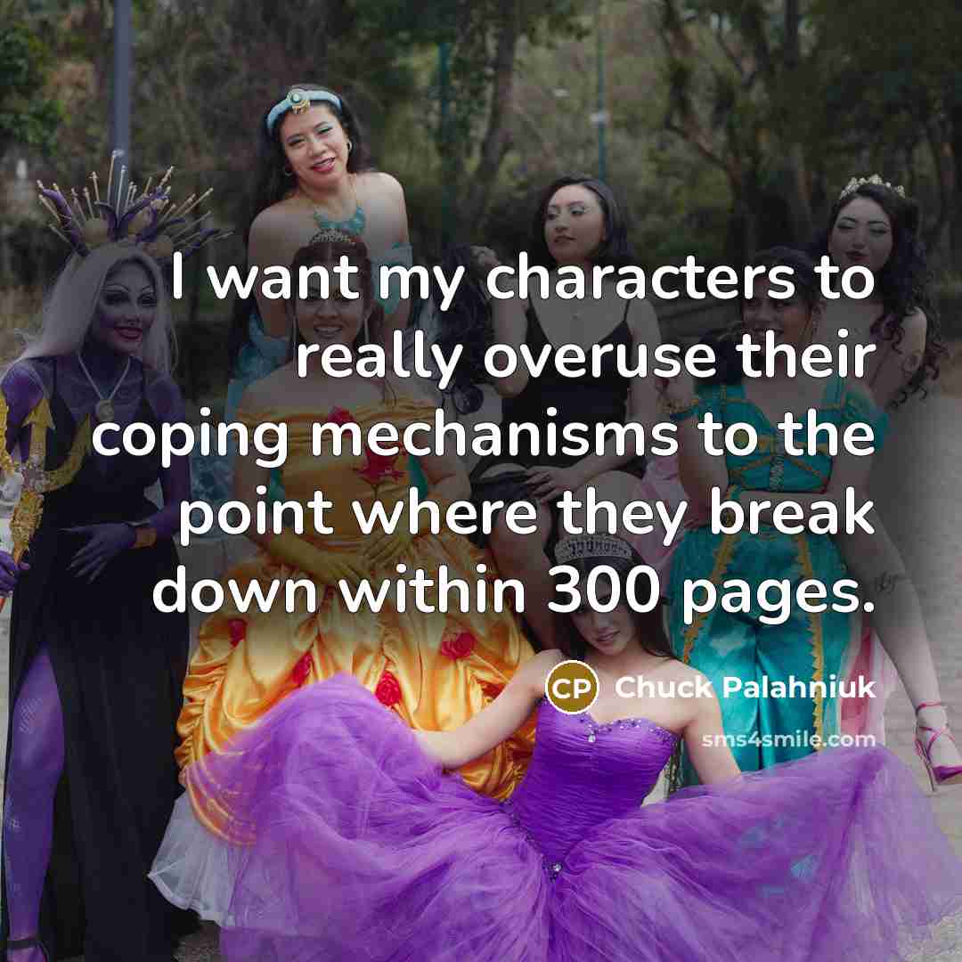 “I want my characters to really overuse their coping mechanisms…” quote by Chuck Palahniuk