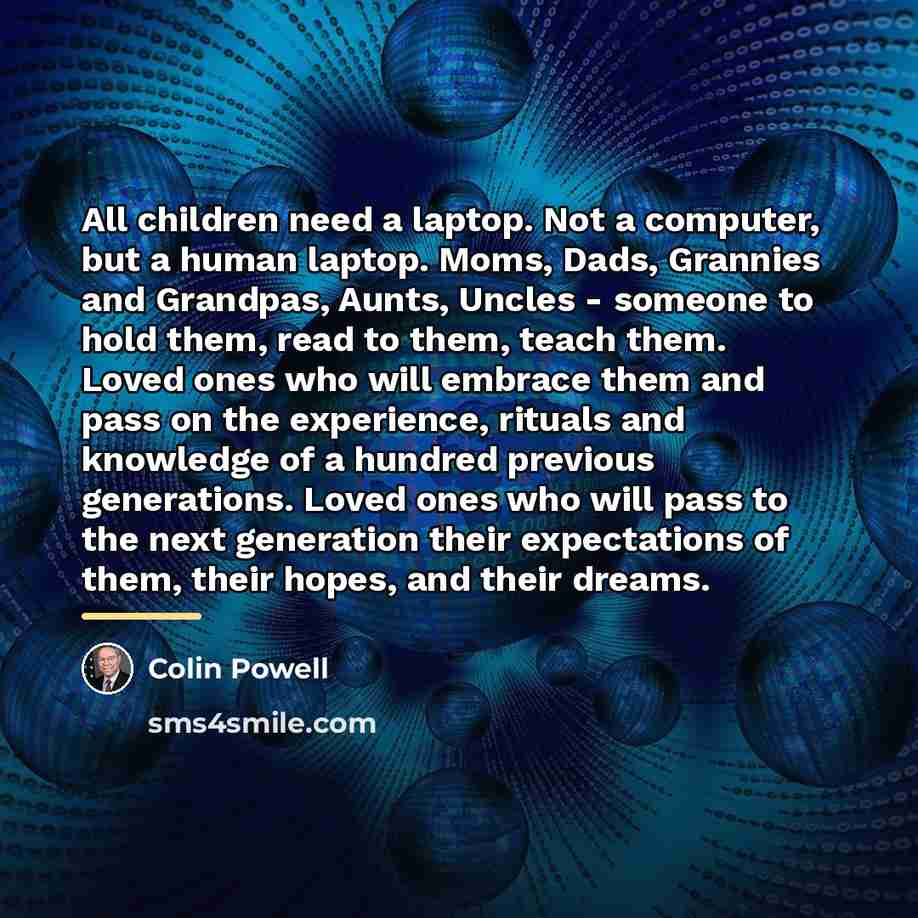 “All children need a laptop. Not a computer, but a…” quote by Colin Powell