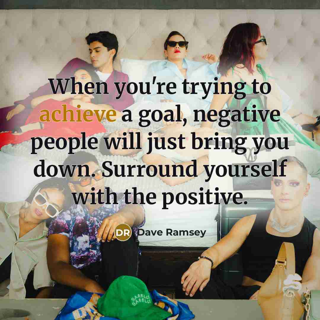 “When you're trying to achieve a goal, negative people will…” quote by Dave Ramsey