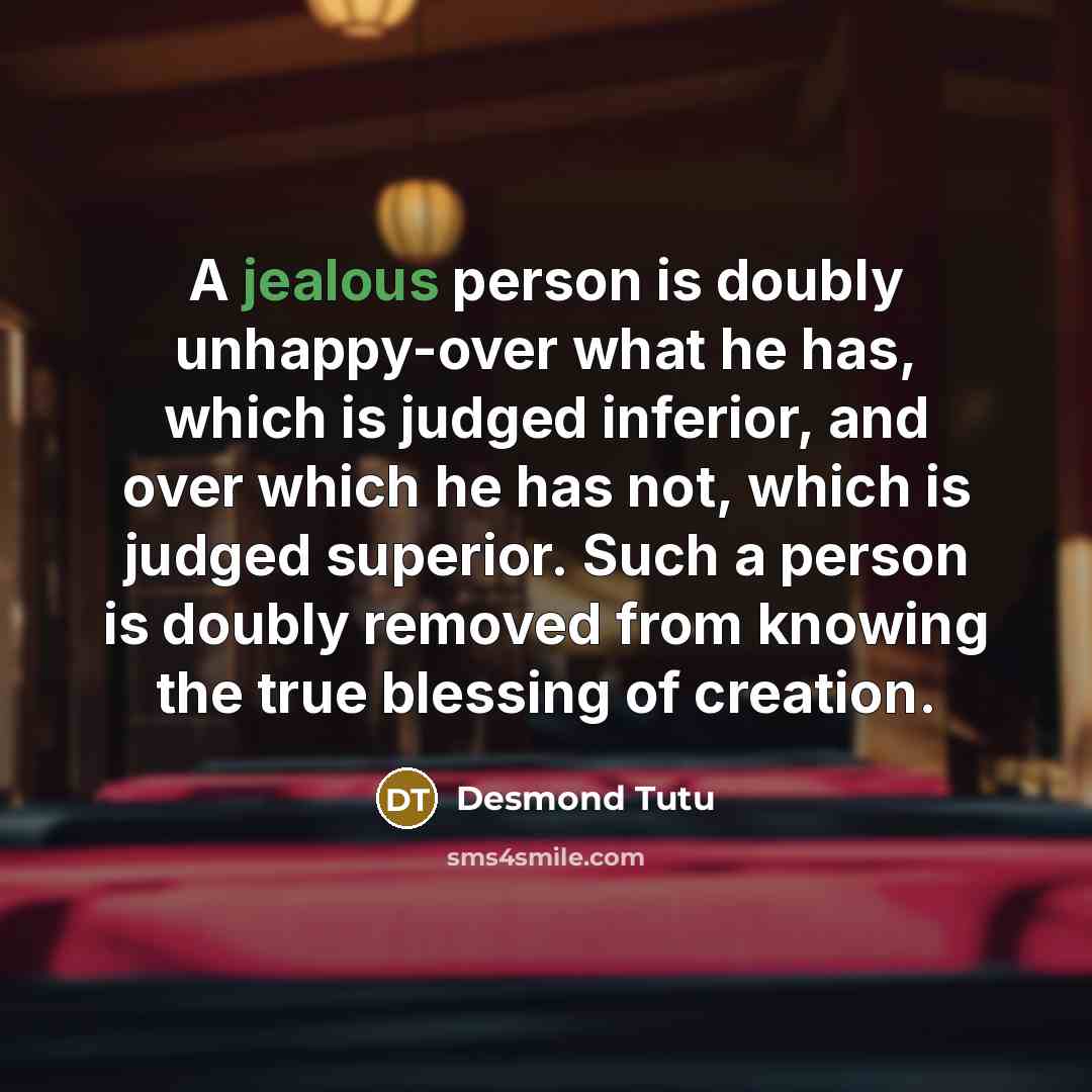 “A jealous person is doubly unhappy-over what he has, which…” quote by Desmond Tutu