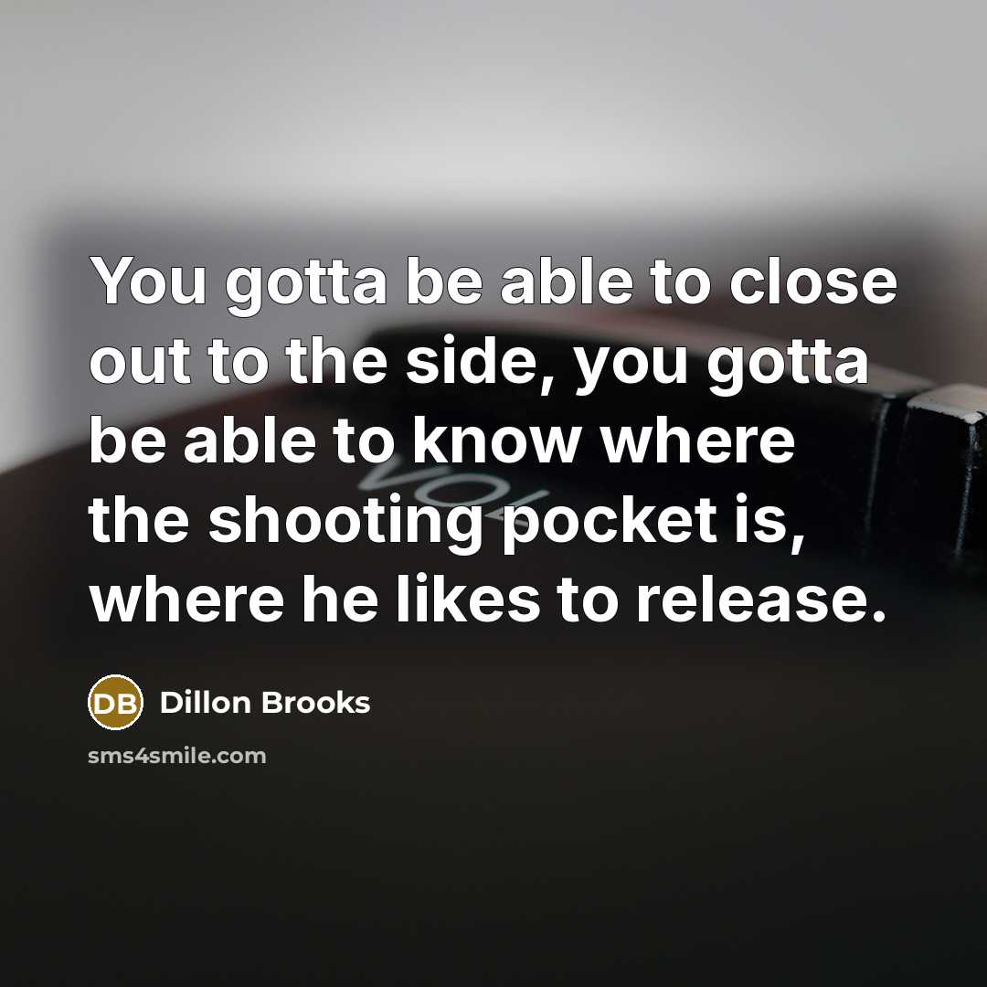 “You gotta be able to close out to the side,…” quote by Dillon Brooks