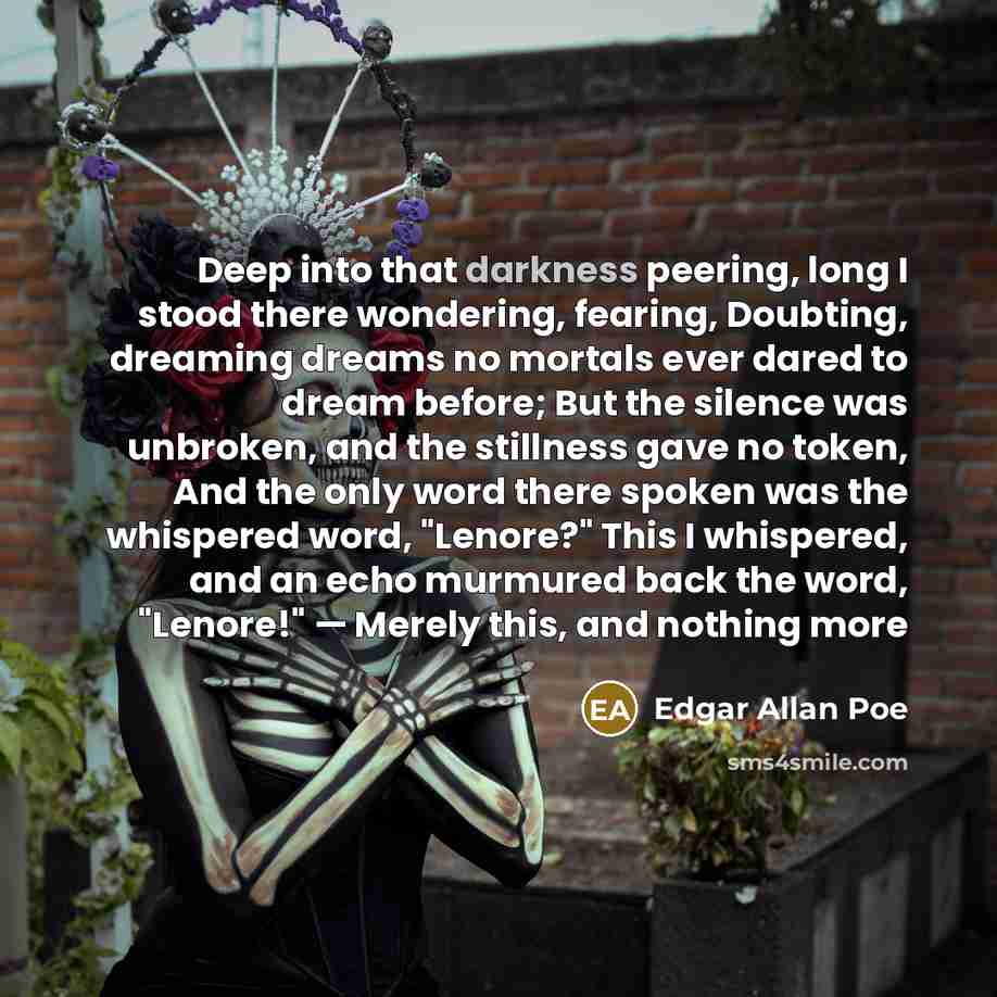 “Deep into that darkness peering, long I stood there wondering,…” quote by Edgar Allan Poe