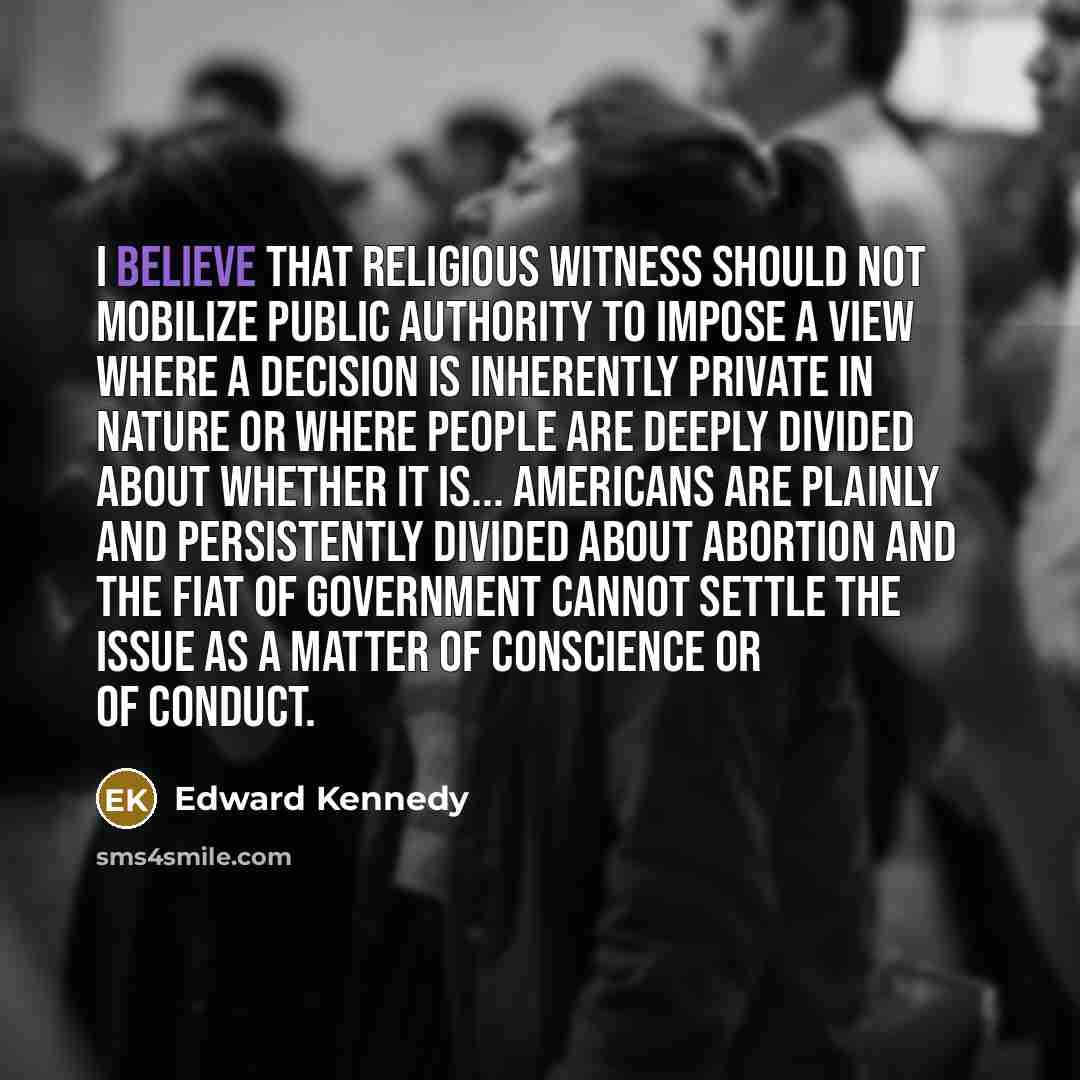 “I believe that religious witness should not mobilize public authority…” quote by Edward Kennedy