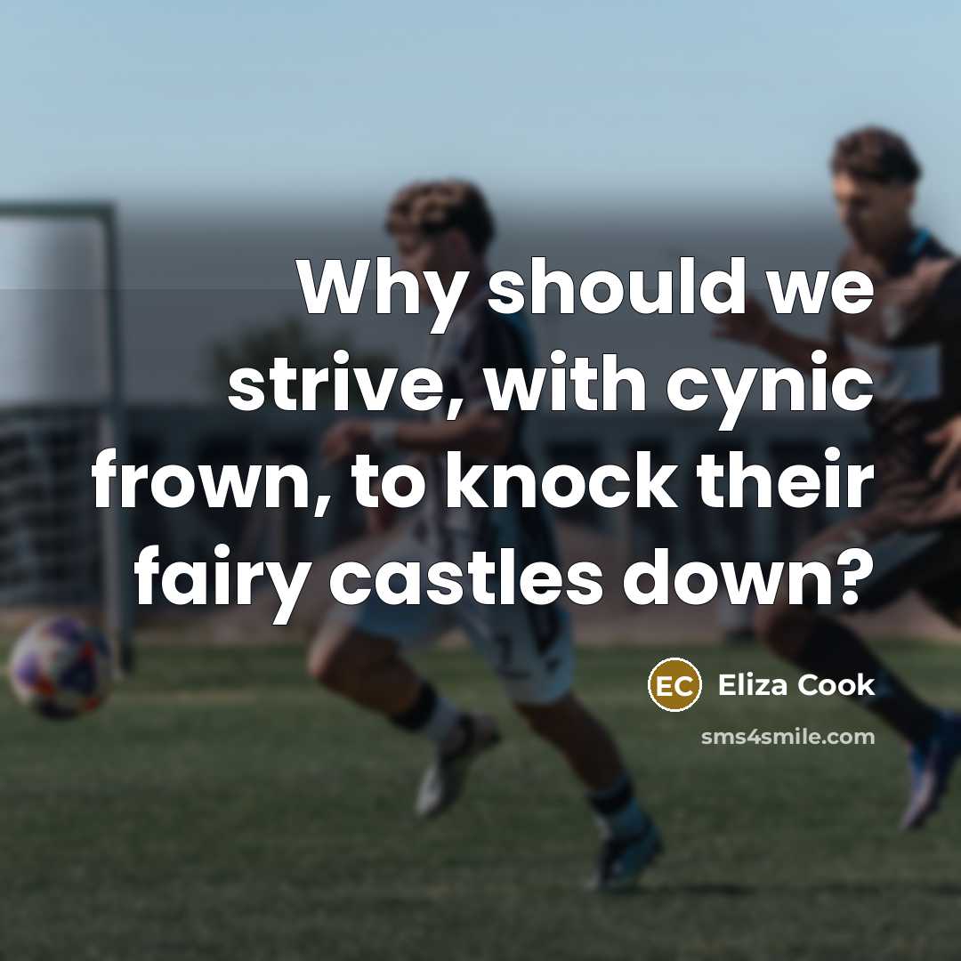 “Why should we strive, with cynic frown, to knock their…” quote by Eliza Cook