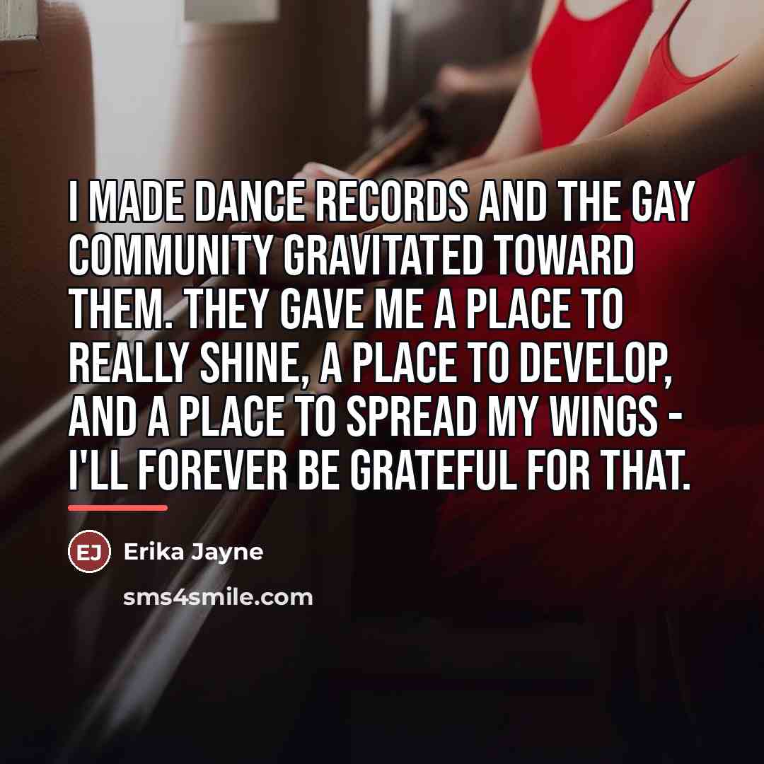 “I made dance records and the gay community gravitated toward…” quote by Erika Jayne