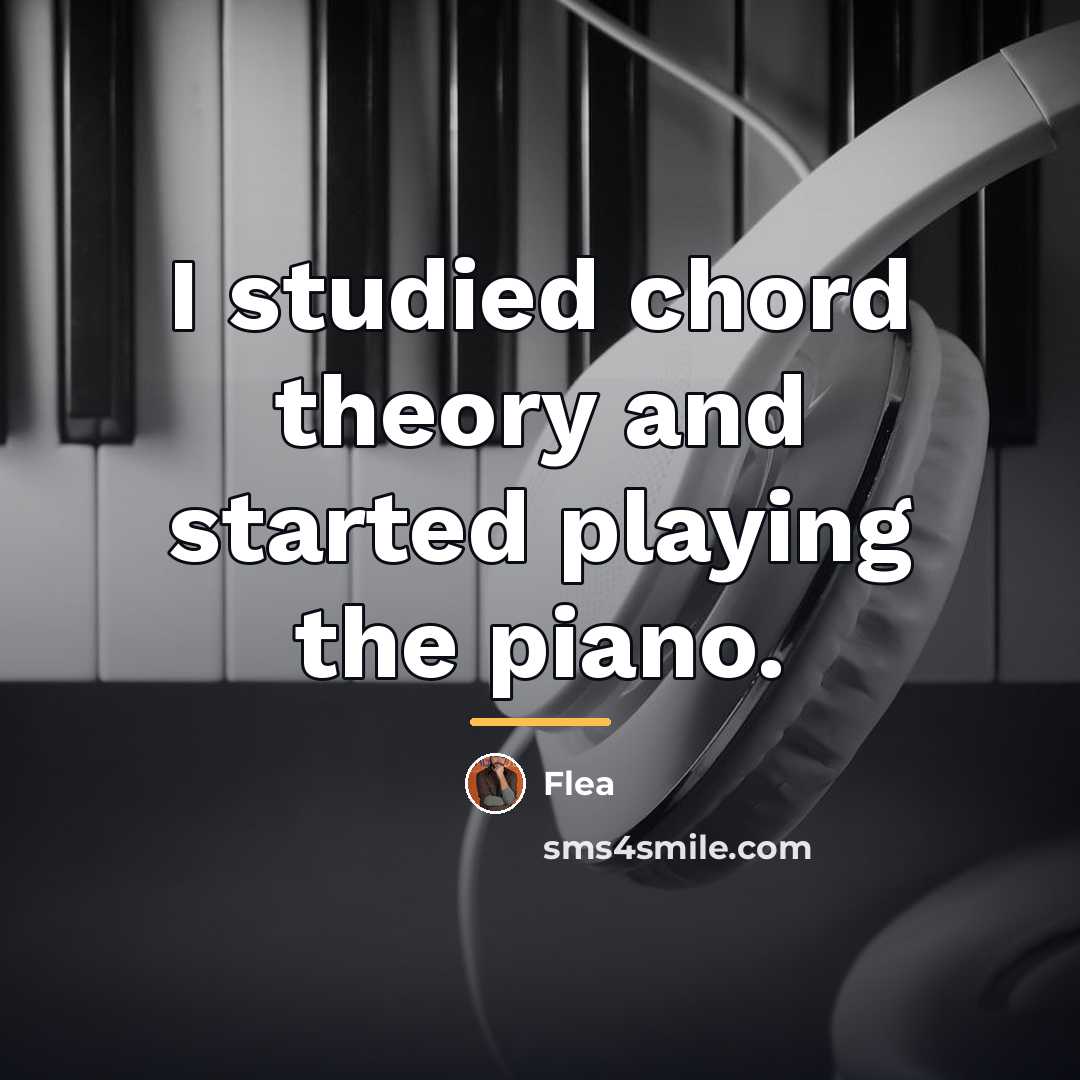 “I studied chord theory and started playing the piano.…” quote by Flea