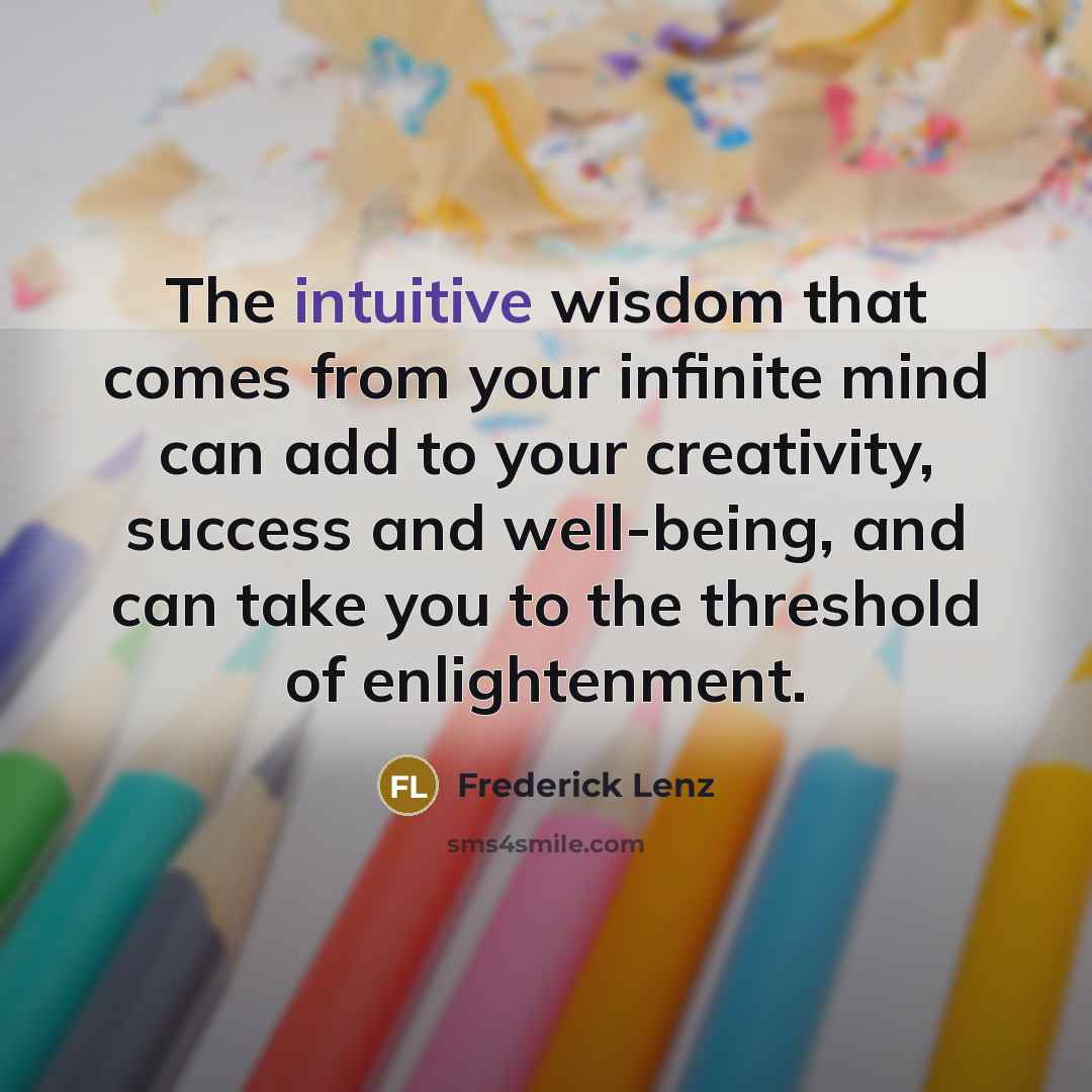 “The intuitive wisdom that comes from your infinite mind can…” quote by Frederick Lenz