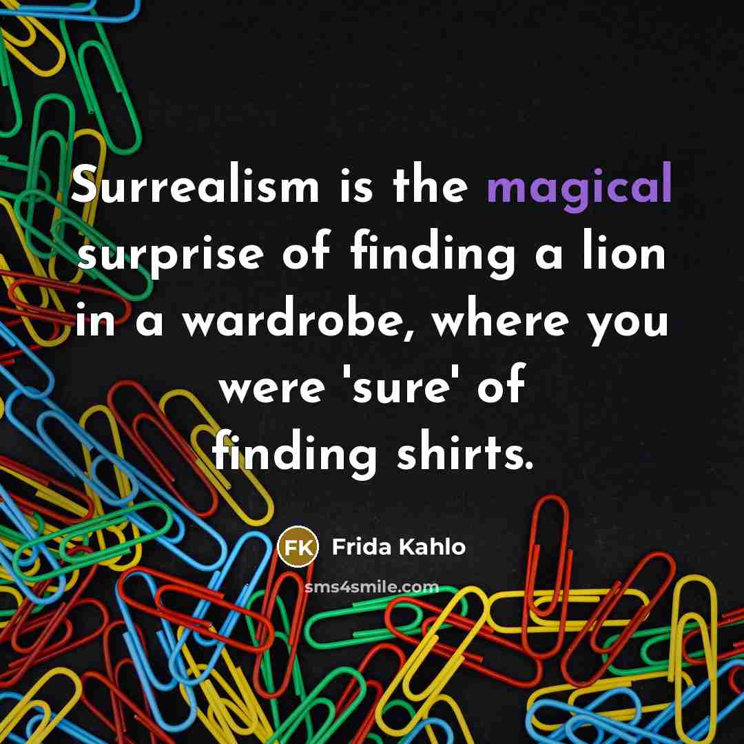 “Surrealism is the magical surprise of finding a lion in…” quote by Frida Kahlo