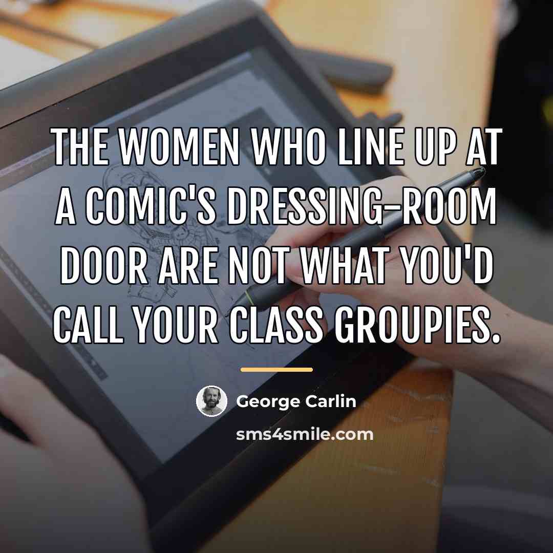 “The women who line up at a comic's dressing-room door…” quote by George Carlin