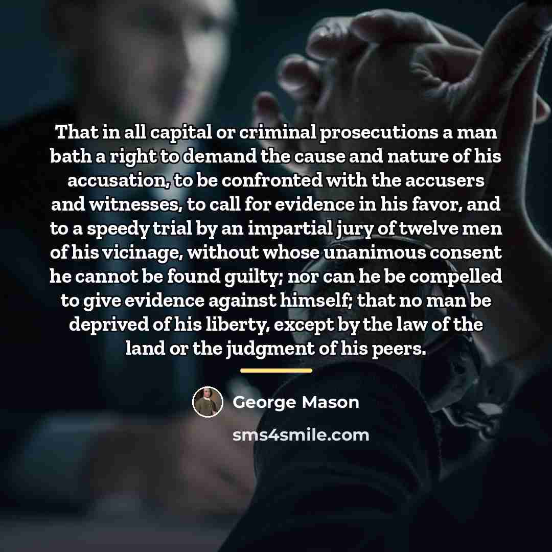 “That in all capital or criminal prosecutions a man bath…” quote by George Mason