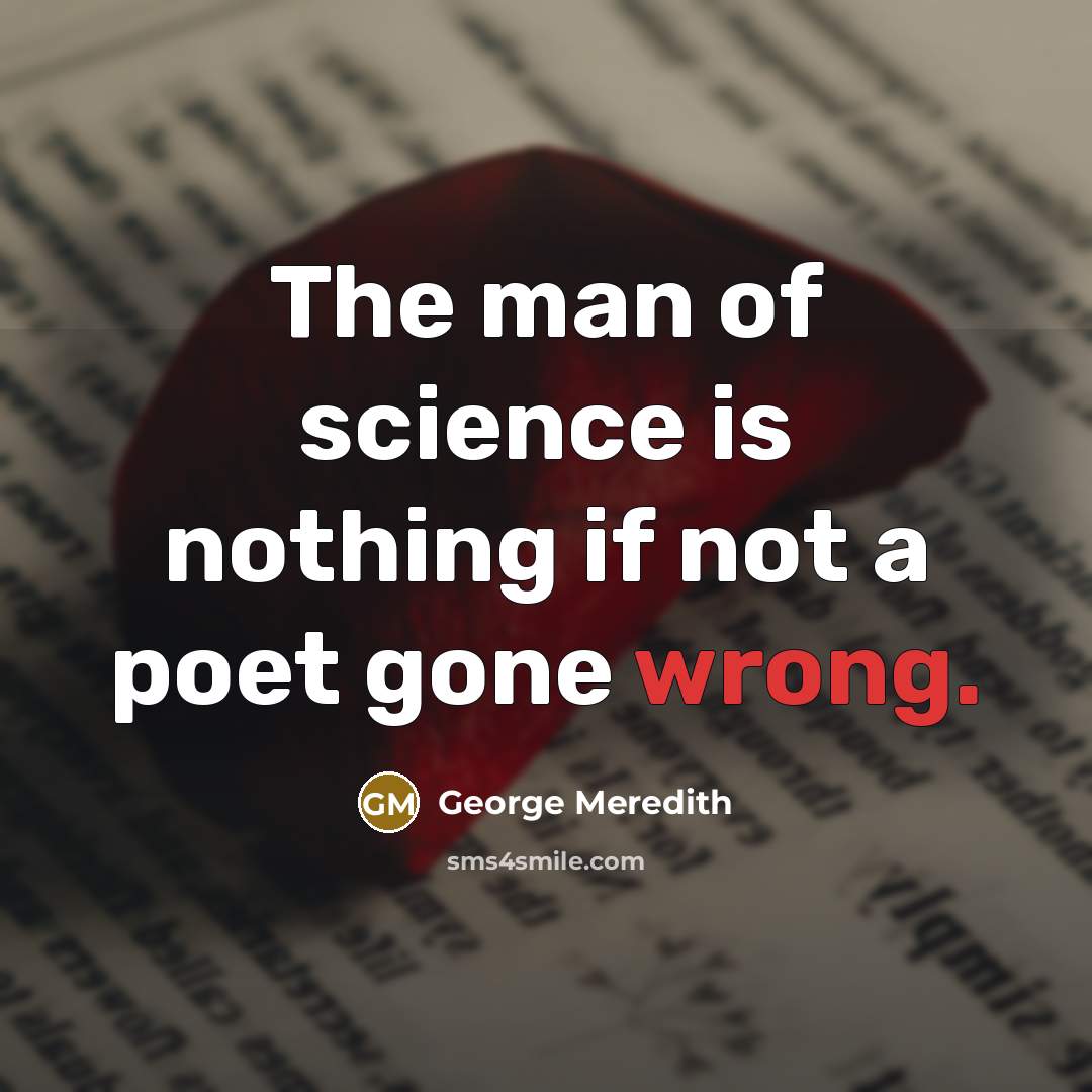 “The man of science is nothing if not a poet…” quote by George Meredith