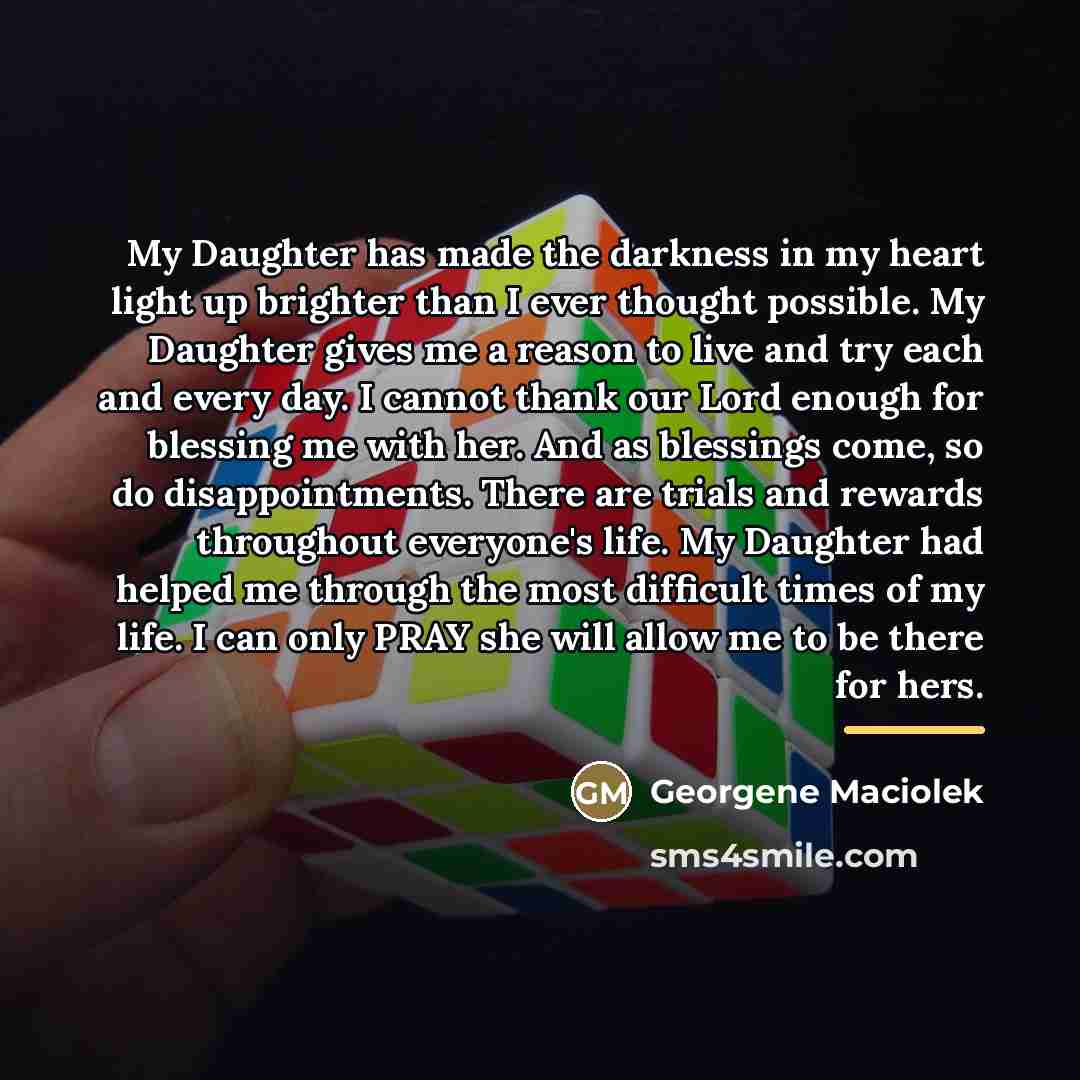 “My Daughter has made the darkness in my heart light…” quote by Georgene Maciolek