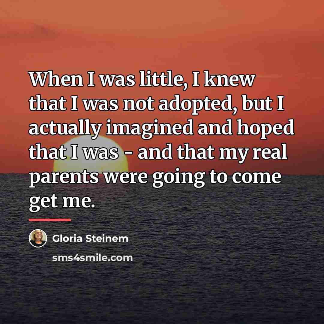 “When I was little, I knew that I was not…” quote by Gloria Steinem