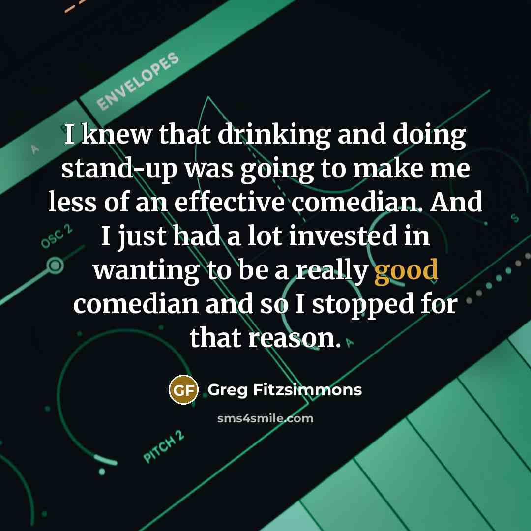 “I knew that drinking and doing stand-up was going to…” quote by Greg Fitzsimmons