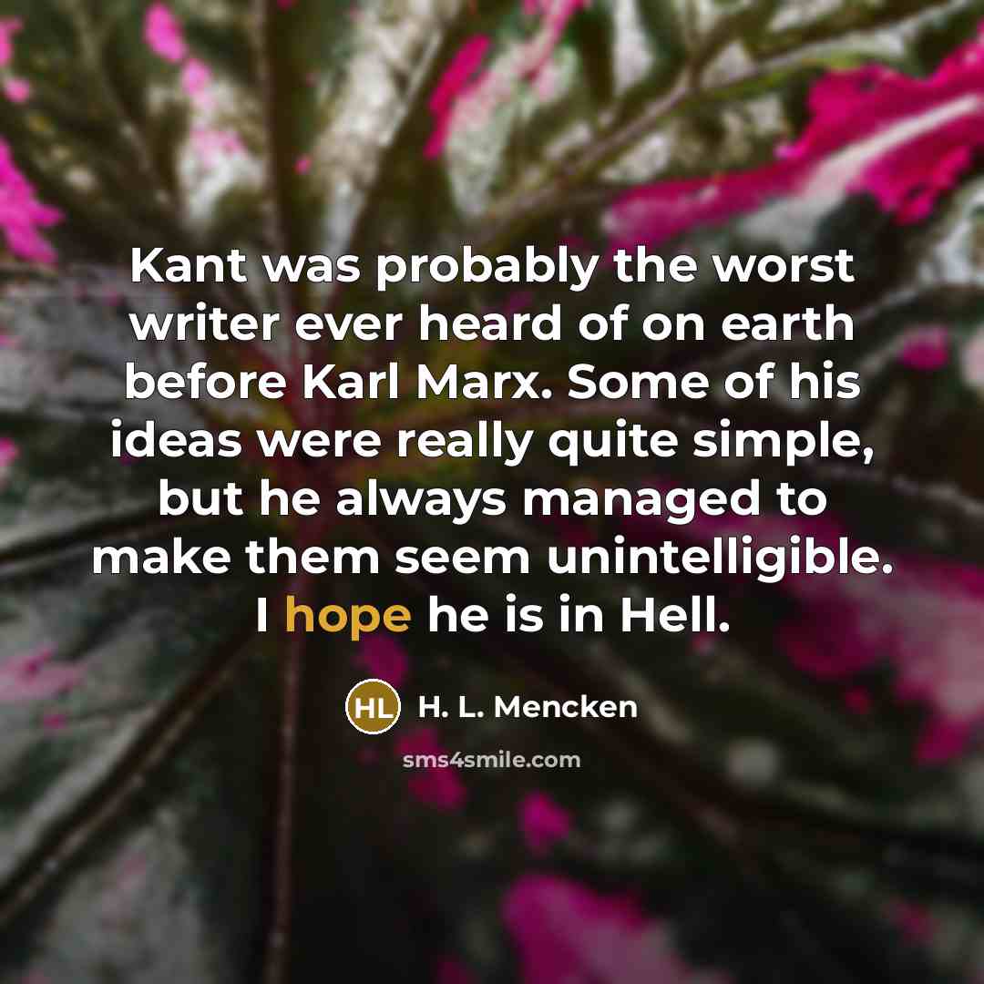 “Kant was probably the worst writer ever heard of on…” quote by H. L. Mencken