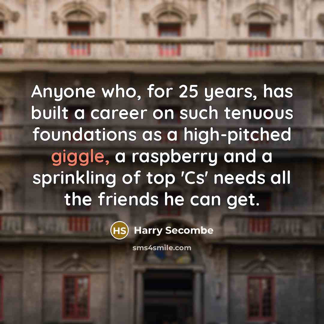 “Anyone who, for 25 years, has built a career on…” quote by Harry Secombe