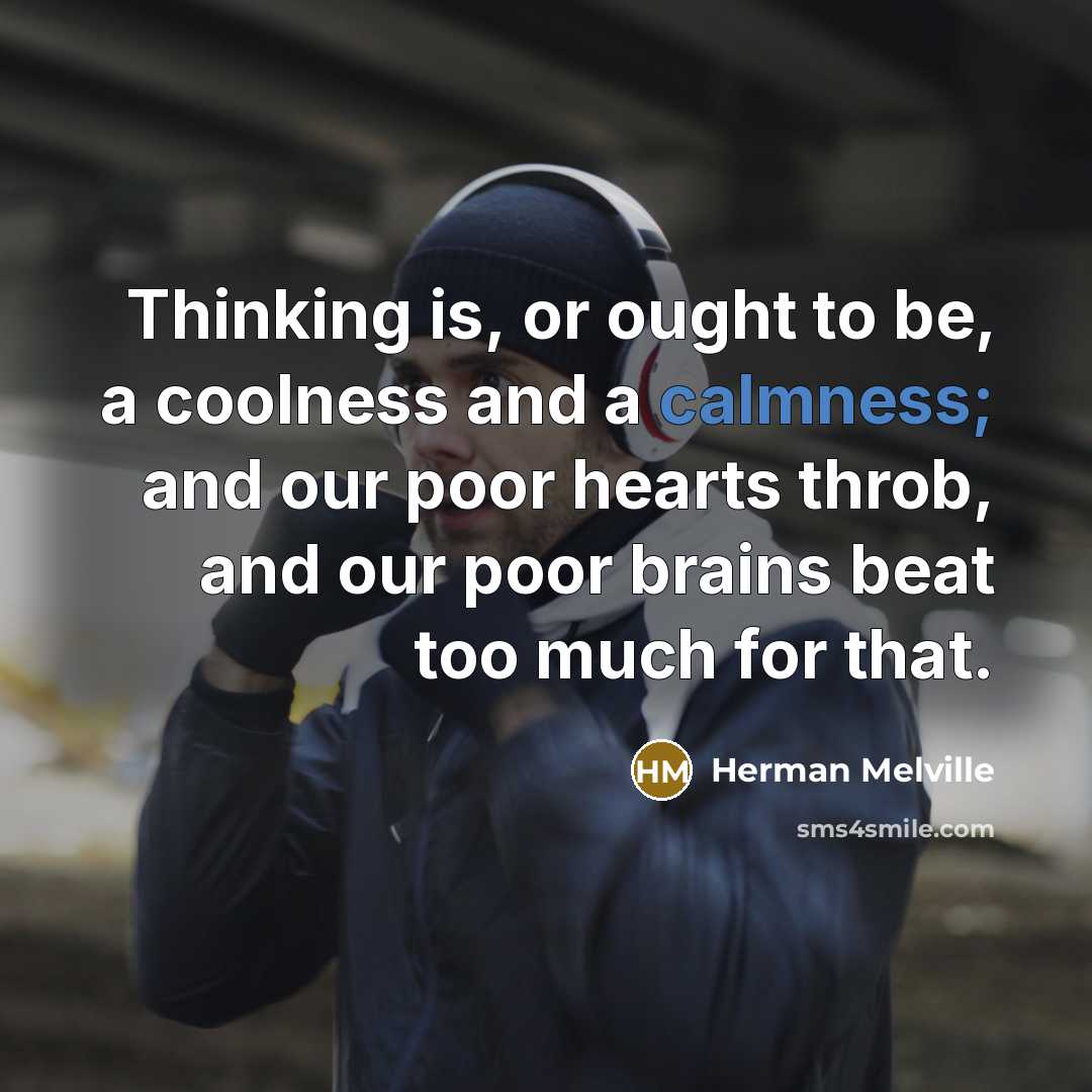 “Thinking is, or ought to be, a coolness and a…” quote by Herman Melville