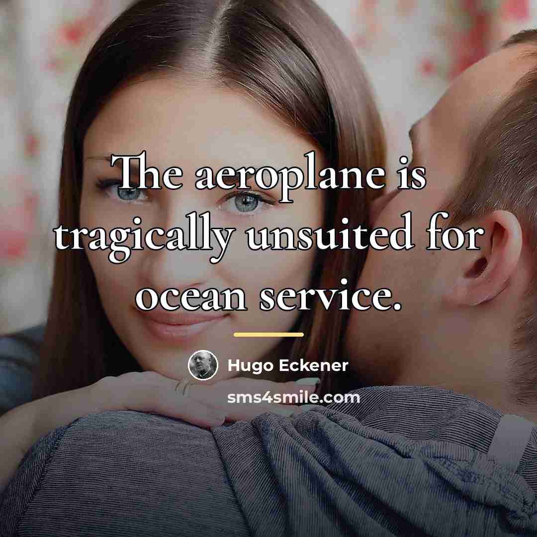 “The aeroplane is tragically unsuited for ocean service.…” quote by Hugo Eckener