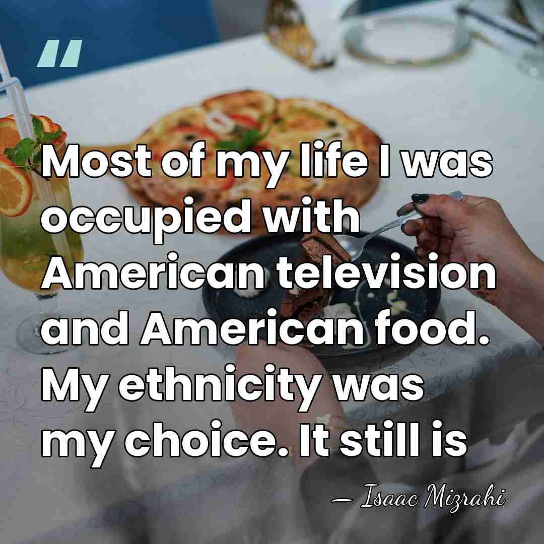 Most of my life I was occupied with American television and American&hellip; - Isaac Mizrahi