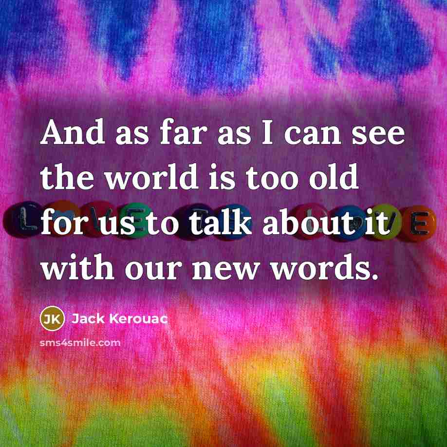 “And as far as I can see the world is…” quote by Jack Kerouac