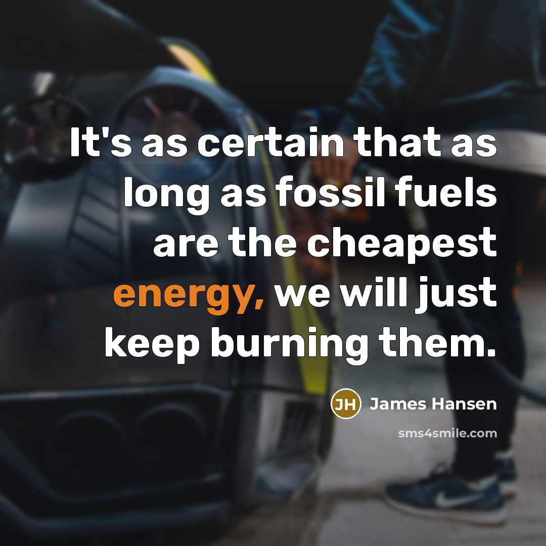 “It's as certain that as long as fossil fuels are…” quote by James Hansen