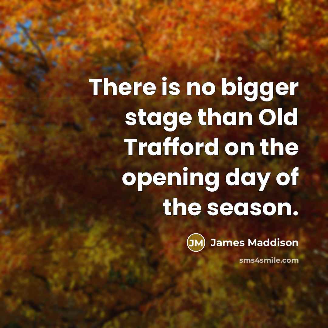 “There is no bigger stage than Old Trafford on the…” quote by James Maddison