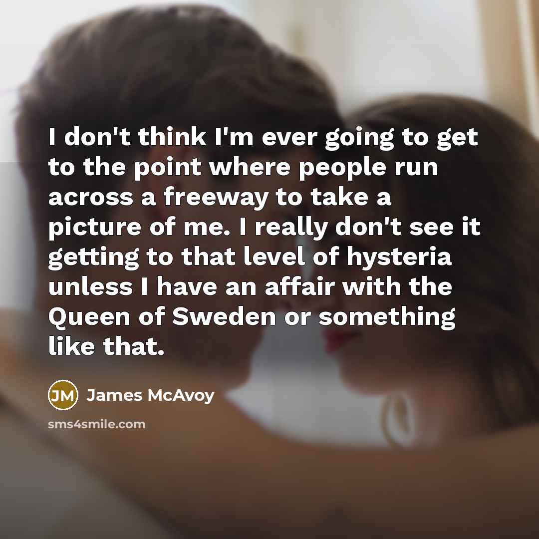“I don't think I'm ever going to get to the…” quote by James McAvoy