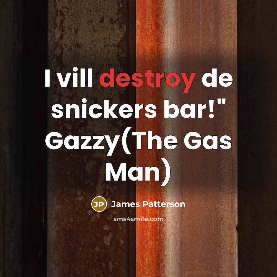 “I vill destroy de snickers bar!" Gazzy(The Gas Man)…” quote by James Patterson