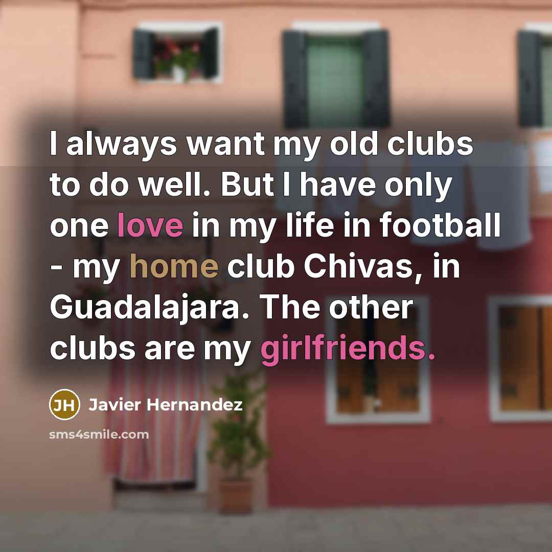 “I always want my old clubs to do well. But…” quote by Javier Hernandez