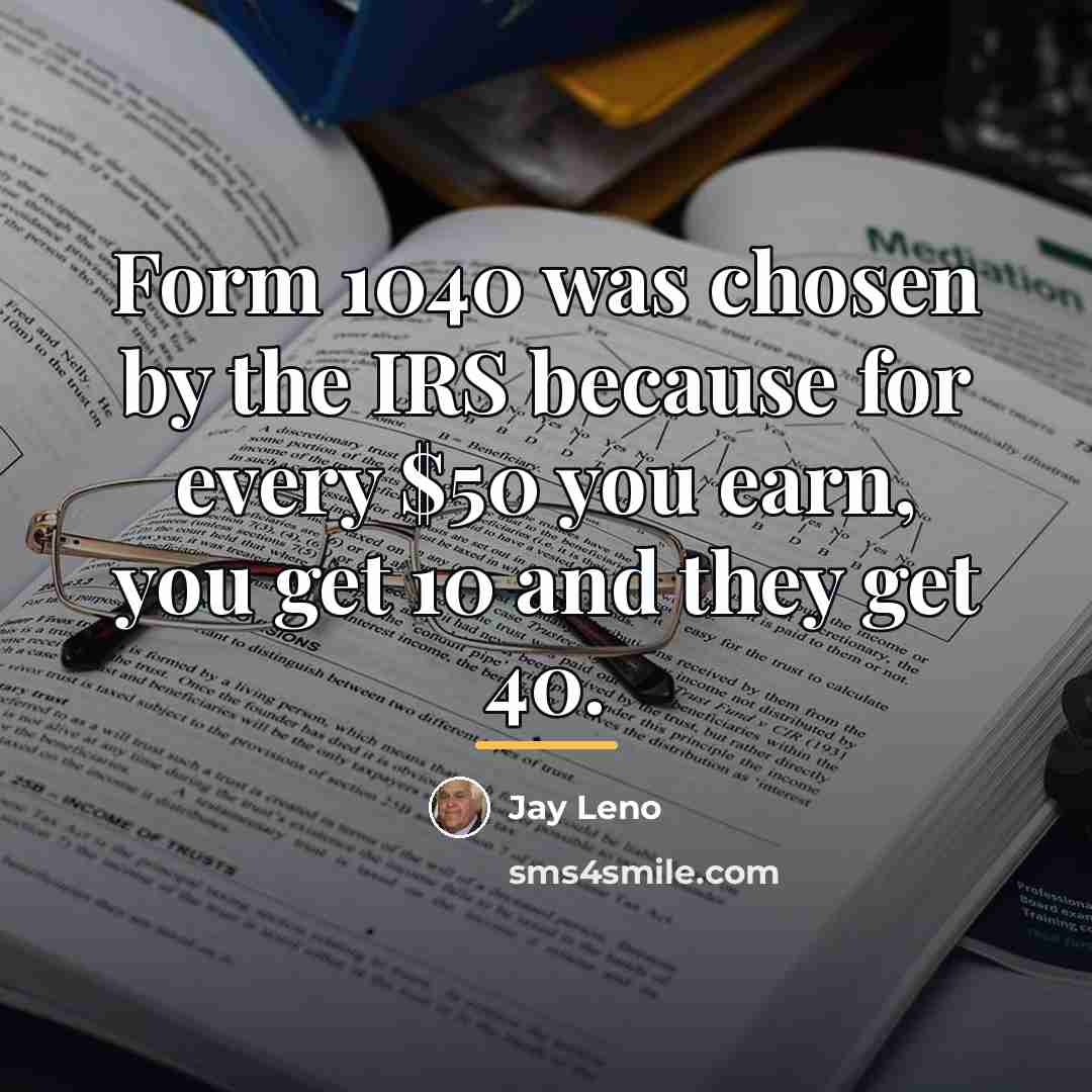 “Form 1040 was chosen by the IRS because for every…” quote by Jay Leno