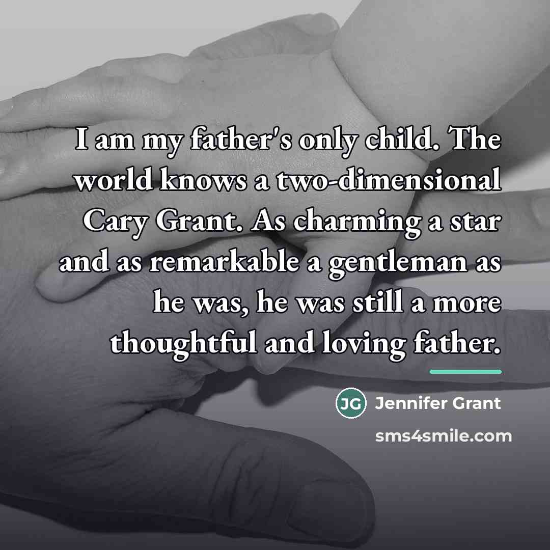 “I am my father's only child. The world knows a…” quote by Jennifer Grant