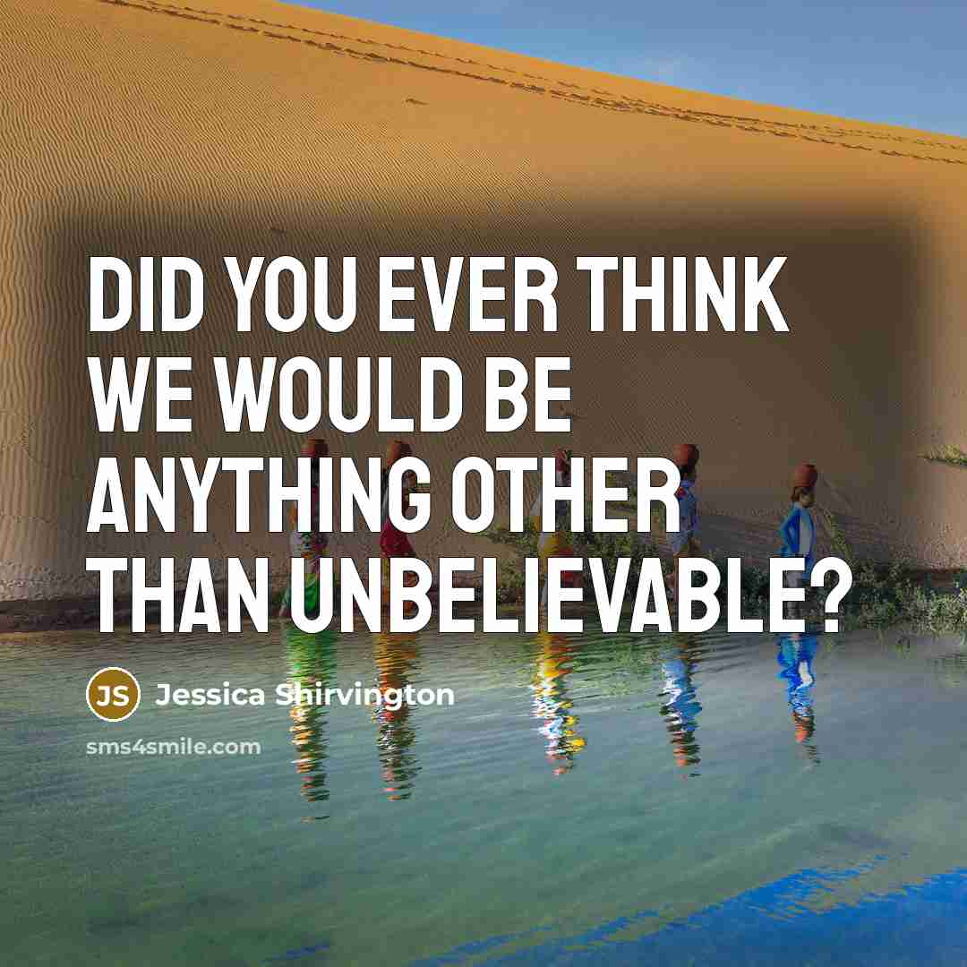 “Did you ever think we would be anything other than…” quote by Jessica Shirvington