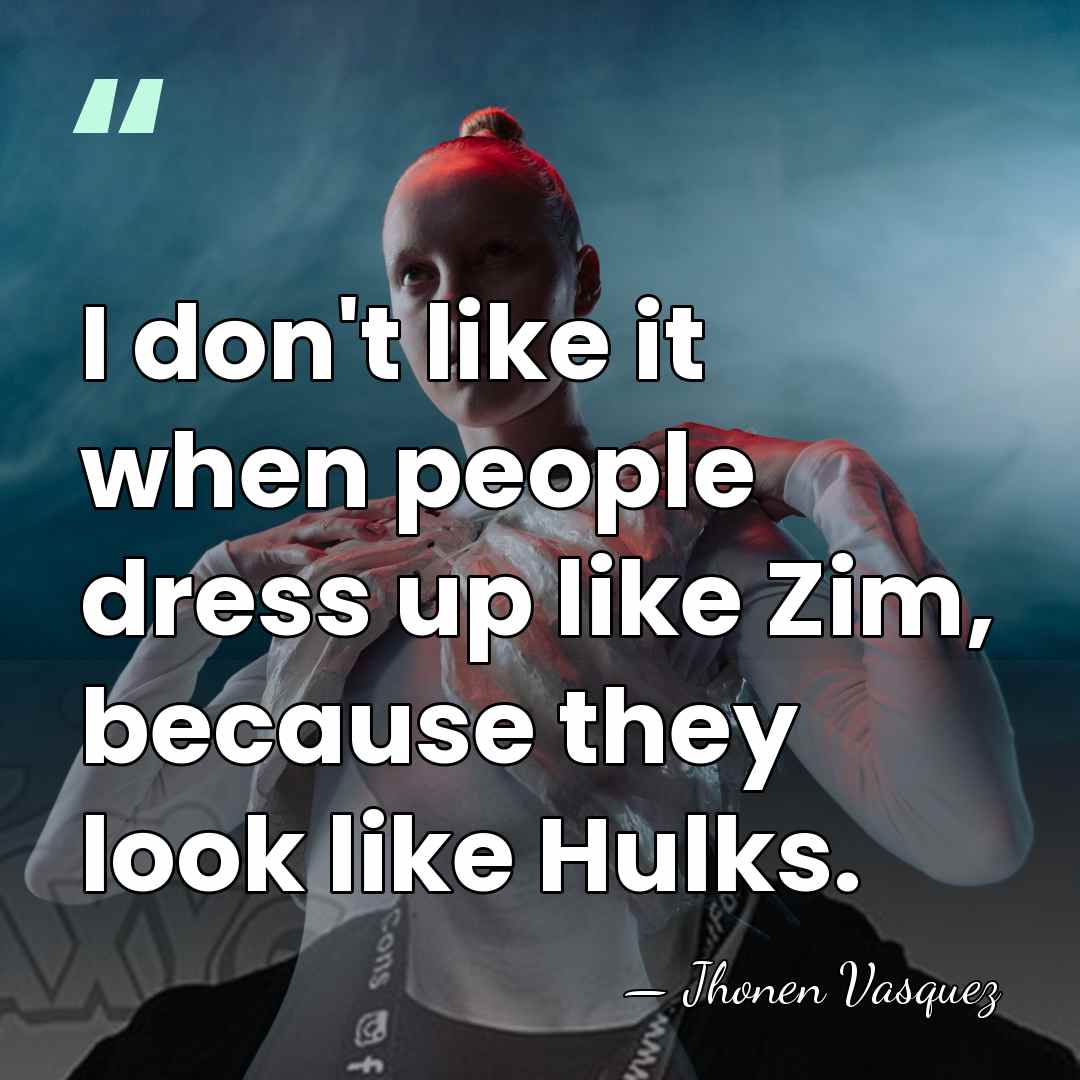 I don't like it when people dress up like Zim, because they&hellip; - Jhonen Vasquez