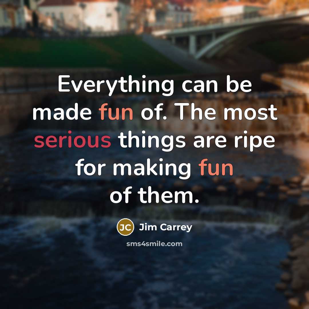 “Everything can be made fun of. The most serious things…” quote by Jim Carrey