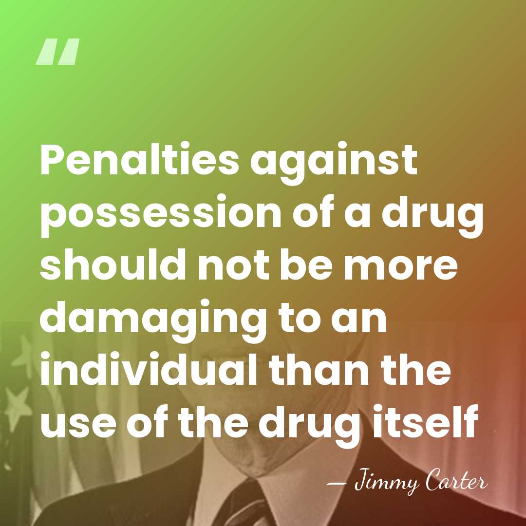 Penalties against possession of a drug should not be more damaging to&hellip; - Jimmy Carter