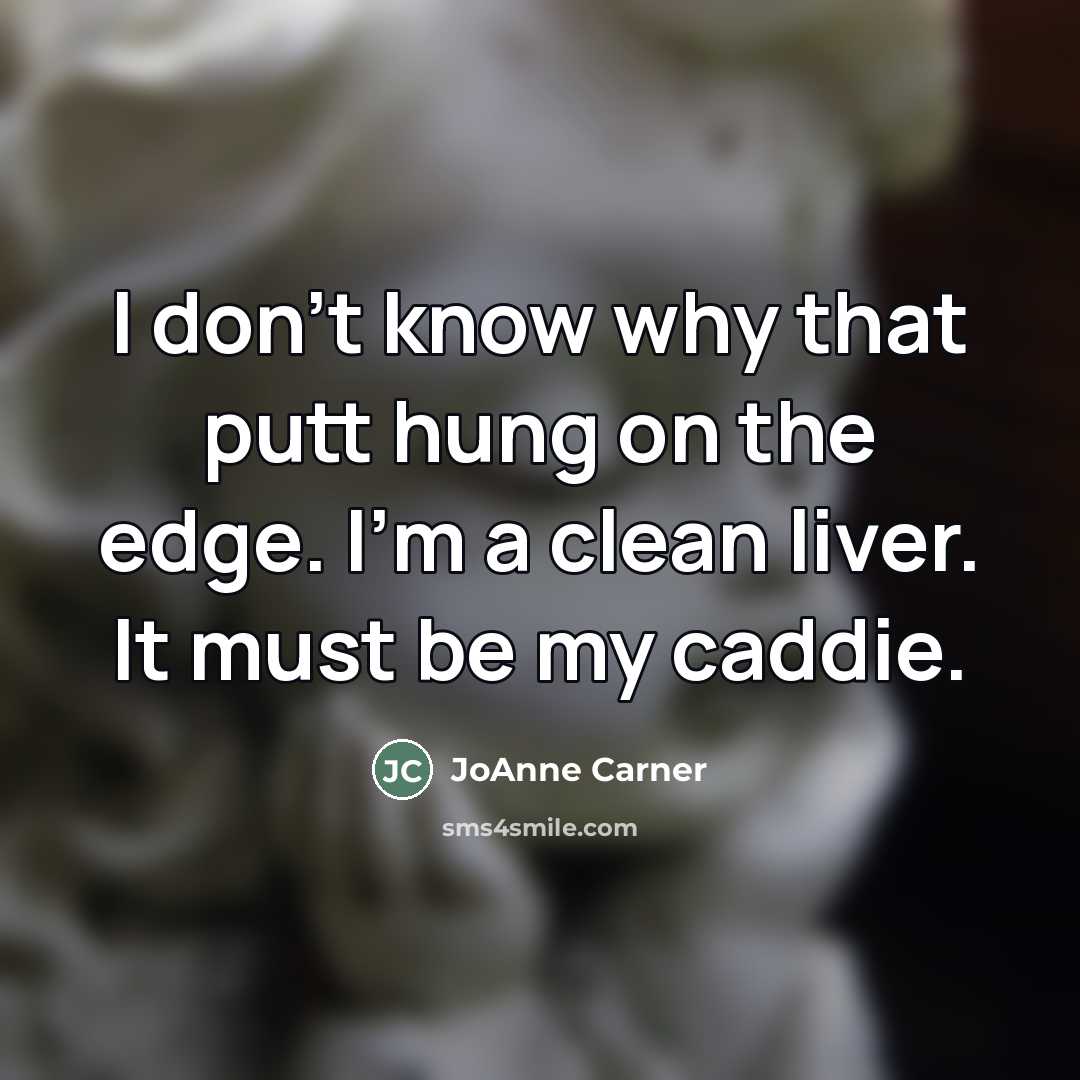 “I don't know why that putt hung on the edge.…” quote by JoAnne Carner