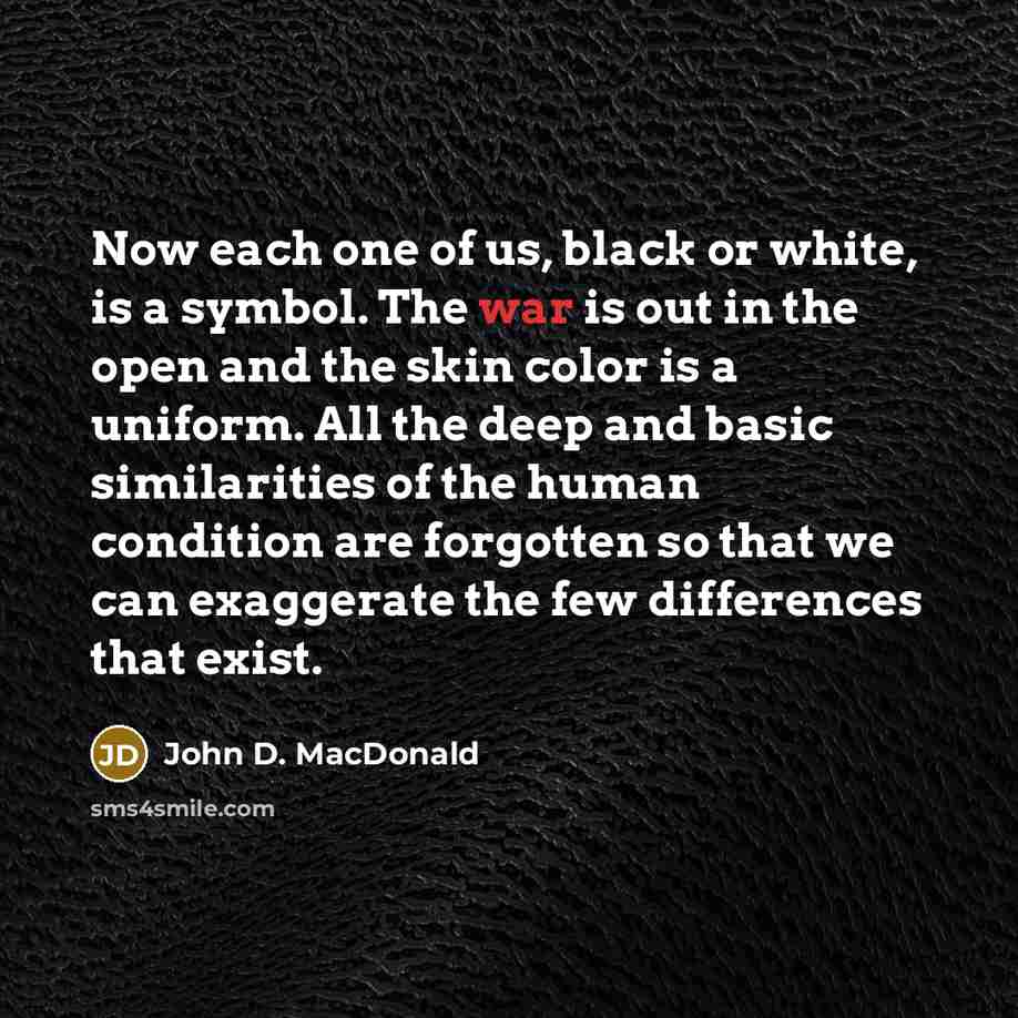 “Now each one of us, black or white, is a…” quote by John D. MacDonald